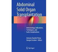 Abdominal Solid Organ Transplantation: Immunology, Indications, Techniques, and Early Complications