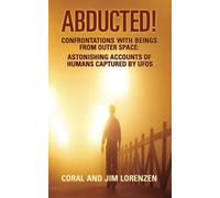 Abducted: Confrontations With Beings From Outer Space - Astonishing Accounts of Humans Captured By UFOs