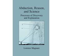 Abduction, Reason and Science: Processes of Discovery and Explanation