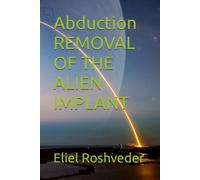 Abduction REMOVAL OF THE ALIEN IMPLANT: 54 (Instruction for the approaching apocalypse)