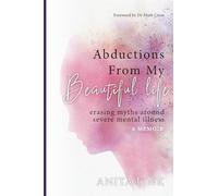 Abductions From My Beautiful life: erasing myths around severe mental illness