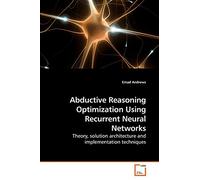 Abductive Reasoning Optimization Using Recurrent Neural Networks: Theory, solution architecture and implementation techniques