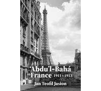 Abdu'l-Baha in France: 1911 & 1913 (Studies in the Babi and Baha'i Religions)