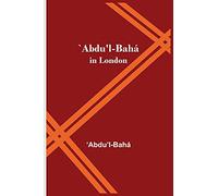 `Abdu'l-Bahá in London