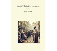 ‘Abdu'l-Bahá in London (Classic Books)