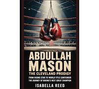 Abdullah Mason: The Cleveland Prodigy: From Rising Star to World Title Contender The Journey of Boxing’s Next Great Champion