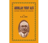 Abdullah Yusuf Ali's: Lectures, Speeches and Addresses