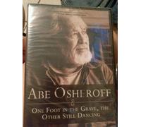 Abe Osheroff: One Foot in the Grave the Other Still Dancing