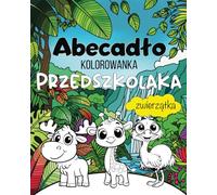 Abecadło - Kolorowanka Przedszkolaka - Zwierzątka: Kolorowanka dla dzieci; Kolorowanka dla chłopca i dziewczynki w wieku przedszkolnym. 32 obrazki ... w języku polskim. Polski alfabet dla dzieci
