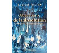 Abécédaire de la dissolution: Fragments d'un monde qui se défait