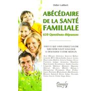 Abécédaire de la santé familiale - 650 Questions-Réponses