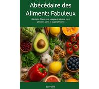 Abécédaire des Aliments Fabuleux: Bienfaits, histoires et usages de plus de cent aliments santé et superaliments