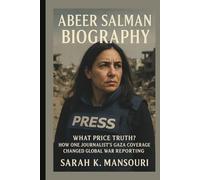 ABEER SALMAN BIOGRAPHY: What Price Truth? How One Journalist's Gaza Coverage Changed Global War Reporting