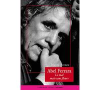 Abel Ferrara: Le Mal Mais Sans Fleurs