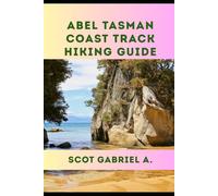 ABEL TASMAN COAST TRACK HIKING GUIDE (The Explorer’s Hiking Collection)