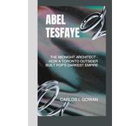 ABEL TESFAYE: The Midnight Architect - How a Toronto Outsider Built Pop's Darkest Empire