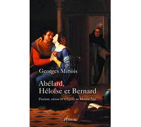 Abélard, Héloïse et Bernard: Passion, raison et religion au Moyen Age