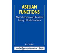 Abelian Functions: Abel's Theorem and the Allied Theory of Theta Functions (Cambridge Mathematical Library)