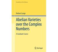 Abelian Varieties over the Complex Numbers : A Graduate Course