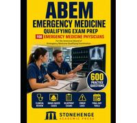 ABEM Emergency Medicine Qualifying Examination Prep: Comprehensive Clinical Review, 600 Practice Questions, Image-Based Cases, and Blueprint-Aligned Simulation Exams