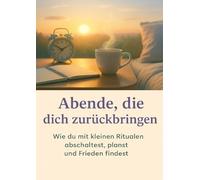 Abende, die dich zurückbringen: Wie du mit kleinen Ritualen abschaltest, planst und Frieden findest