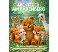 Abenteuer am Bärenberg: Der kleine Bär mit dem großen Herzen: Ein interaktives Märchen- und Beschäftigungsbuch für Vorschulkinder