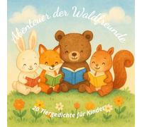 Abenteuer der Waldfreunde - 20 Tiergedichte für Kinder: Charmante Tierreime Deutsch mit bunten Illustrationen