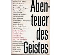 Abenteuer des Geistes. Inhalt: Wer heute einen umfassenden Überblick über den Stand der heutigen Entwicklung in den Naturwissenschaften, Geisteswissenschaften und Künsten sucht, der lese dieses Buch; Martin Cyril D"arcy: Die Vielfalt der menschlichen Liebe; Jaques Barzun: Die Wissenschaft vom falschen Verhalten; William S. Beck: Das Rätsel des Lebens; Aaron Copland: Die Freuden der Musik; S. J.. Hayakawa: Wie die Wörter unser Leben verändern und einem Essay von Peter von Zahn. Aus dem Englis ...