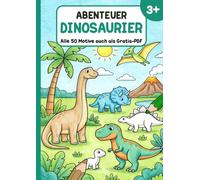 Abenteuer Dinosaurier: Malbuch ab 3 Jahren mit 50 großen Motiven - T-Rex, Langhals & Urzeit zum Ausmalen - inklusive Gratis-PDF zum Ausdrucken (Abenteuer Malbuch)