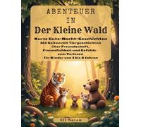 Abenteuer in Der Kleine Wald: Kurze Gute-Nacht-Geschichten: 365 Seiten mit Tiergeschichten über Freundschaft, Freundlichkeit und Gefühle - zum Vorlesen für Kinder von 3 bis 8 Jahren