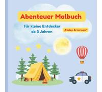 Abenteuer Malbuch für kleine Entdecker ab 3 Jahren: Malen, Lernen und Spaß haben - mit einfachen Motiven und ersten Wörtern zum Mitlernen