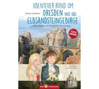 Abenteuer rund um Dresden und das Elbsandsteingebirge - Lilly, Nikolas und die Schätze der Fürsten: Kinder Reiseführer und Ferienabenteuer Dresden und Elbsandsteingebirge