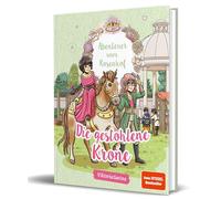 Abenteuer vom Rosenhof. Die gestohlene Krone: von ViktoriaSarina