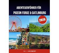 Abenteuerführer für Pigeon Forge und Gatlinburg 2026.: Entdecken Sie die Wunder der Smoky Mountains, Dollywood-Nervenkitzel und Wildnis-Ausflüge für jeden Reisenden