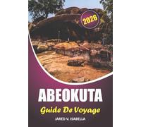 Abeokuta Guide De Voyage 2026: Explorer les traditions, les sites historiques, les délices culinaires, les festivals et les aventures en plein air au Nigeria