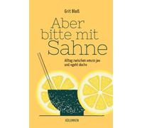 Aber bitte mit Sahne: Alltag zwischen »muss ja« und »geht doch« | Kolumnen