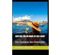 ABER WAS FÜR EIN CHAOS IST DAS LEBEN?: Der Zauberer des Diebstahls