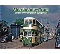 Aberdeen by Tram in photographs by E.N.C. Haywood