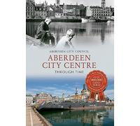 Aberdeen City Centre Through Time