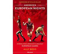 Aberdeen European Nights : Stories from Aberdeen’s Greatest European Games
