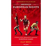 Aberdeen European Nights: Stories from Aberdeen’s Greatest European Games