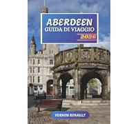 ABERDEEN GUIDA DI VIAGGIO 2026: Scopri gemme nascoste, monumenti storici, consigli di viaggio ed esperienze di vacanza indimenticabili
