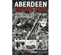 Aberdeen in the 1970s: A Decade of Change
