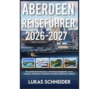 ABERDEEN REISEFÜHRER 2026-2027: Eine Umfassende Ressource, die Sehenswürdigkeiten, Essen, Transport, Unterkunft, Geschichte und Alles Dazwischen Abdeckt