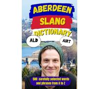 Aberdeen Slang Dictionary: 500 Doric Words with Examples, Translations and Local Expressions from the Granite City (Slang World)