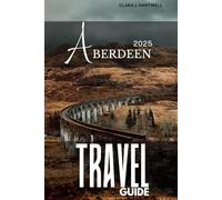 ABERDEEN TRAVEL GUIDE 2025 (The Explorer's Library: Adventures Across Continents)