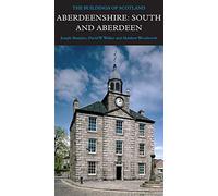 Aberdeenshire: South and Aberdeen (Pevsner Architectural Guides) (Pevsner Architectural Guides: Buildings of Scotland)
