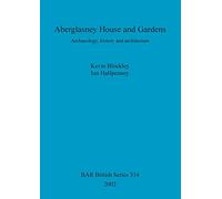 Aberglasney House and Gardens: Archaeology, history and architecture: 334 (British Archaeological Reports British Series)