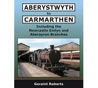 Aberystwyth to Carmarthen: Including the Newcastle Emlyn and Aberayron Branches