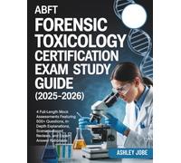ABFT FORENSIC TOXICOLOGY CERTIFICATION EXAM STUDY GUIDE (2025-2026): 4 Full-Length Mock Assessments Featuring 500+ Questions, In-Depth Explanations, ... Reviews, and Expert Answer Rationales